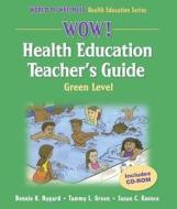 WOW! Health Education Green Level [With CDROM] di Bonnie K. Nygard, Tammy L. Green, Susan C. Koonce edito da Human Kinetics Publishers