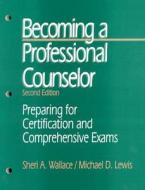Becoming a Professional Counselor di Sheri A. Wallace edito da SAGE Publications, Inc