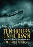 Ten Hours Until Dawn: The True Story of Heroism and Tragedy Aboard the Can Do di Michael Tougias edito da Blackstone Audiobooks