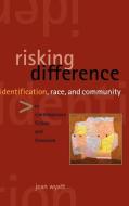 Risking Difference: Identification, Race, and Community in Contemporary Fiction and Feminism di Jean Wyatt edito da STATE UNIV OF NEW YORK PR