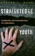 Straightedge Youth di Robert T. Wood edito da Syracuse University Press
