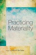 Practicing Materiality edito da The University of Arizona Press