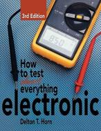 How to Test Almost Anything Electronic di Delton T. Horn edito da McGraw-Hill Education - Europe