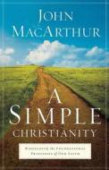 Simple Christianity A Pb di JOHN MACARTHUR edito da Trust Media Oto