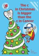 The C in Christmas Is Bigger Than the C in Cancer di Aaron Chivington edito da Nyreepress Publishing