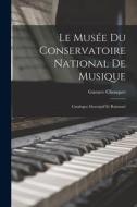 Le Musée Du Conservatoire National De Musique: Catalogue Descriptif Et Raisonné di Gustave Chouquet edito da LEGARE STREET PR