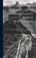 Banquet to His Excellency Anson Burlingame di Anson Burlingame edito da LEGARE STREET PR