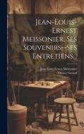Jean-louis-ernest Meissonier, Ses Souvenirs--ses Entretiens... di Octave Gréard edito da LEGARE STREET PR