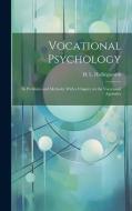 Vocational Psychology: Its Problems and Methods; With a Chapter on the Vocational Aptitudes di H. L. Hollingworth edito da LEGARE STREET PR