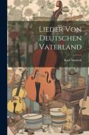 Lieder Von Deutschen Vaterland di Karl Simrock edito da LEGARE STREET PR