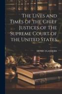 The Lives and Times of the Chief Justices of the Supreme Court of the United States di Henry Flanders edito da LEGARE STREET PR