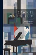 J.S. Bach, le musicien-poète; di Albert Schweitzer, Hubert Gillot edito da LEGARE STREET PR