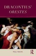 Dracontius' Orestes di Paul Roche edito da Taylor & Francis Ltd