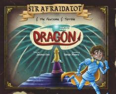 Sir Afraidalot and the Fearsome and Terrible Dragon di Jonathan Gaul edito da FRIESENPR