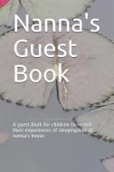Nanna's Guest Book: A Guest Book for Children to Record Their Experiences of Sleepingover at Nanna's House. di Terri Kirwan edito da INDEPENDENTLY PUBLISHED