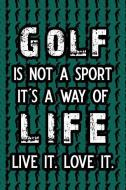 Golf Is Not a Sport It's a Way of Life Live It. Love It.: Blank Lined Journal Notebook, 6 X 9, Golf Journal, Golf Notebo di Booki Nova edito da INDEPENDENTLY PUBLISHED