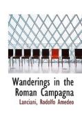 Wanderings In The Roman Campagna di Lanciani Rodolfo Amedeo edito da Bibliolife