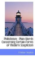Philistinism : Plain Words Concerning Certain forms of Modern Scepticism di R Heber Newton edito da BiblioLife