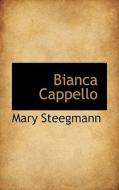 Bianca Cappello di Mary Steegmann edito da Bibliolife