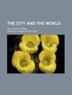 The City And The World di Francis Clement Kelley edito da Rarebooksclub.com