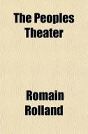 The Peoples Theater di Romain Rolland edito da General Books