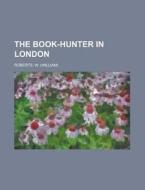 The Book-hunter In London di W. Roberts edito da Rarebooksclub.com