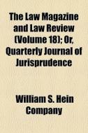 The Law Magazine And Law Review Volume di William S. Hein Company edito da General Books