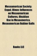 Mesoamerican Society: Copal, Olmec Influ di Books Llc edito da Books LLC, Wiki Series