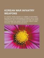 Korean War Infantry Weapons: M1 Garand, di Source Wikipedia edito da Books LLC, Wiki Series