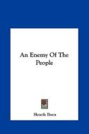 An Enemy of the People di Henrik Johan Ibsen edito da Kessinger Publishing