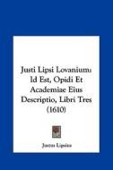 Justi Lipsi Lovanium: Id Est, Opidi Et Academiae Eius Descriptio, Libri Tres (1610) di Justus Lipsius edito da Kessinger Publishing