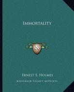 Immortality di Ernest S. Holmes edito da Kessinger Publishing