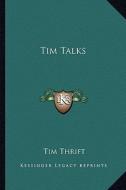 Tim Talks di Tim Thrift edito da Kessinger Publishing