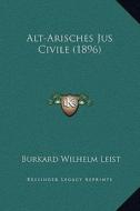 Alt-Arisches Jus Civile (1896) di Burkard Wilhelm Leist edito da Kessinger Publishing