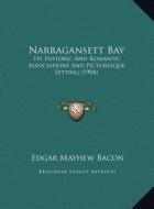 Narragansett Bay: Its Historic and Romantic Associations and Picturesque Settiits Historic and Romantic Associations and Picturesque Set di Edgar Mayhew Bacon edito da Kessinger Publishing