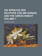 Die Sprache Des Dichters Von Sir Gawain and the Green Knight Volume 1 di Friedrich Knigge edito da Rarebooksclub.com
