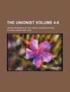 The Unionist Volume 4-6 di United Workers of the Church edito da Rarebooksclub.com