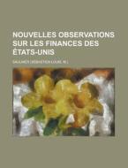 Nouvelles Observations Sur Les Finances Des Etats-Unis di Saulnier edito da Rarebooksclub.com