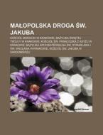 Malopolska Droga Sw. Jakuba: Kosci L Mar di R. D. O. Wikipedia edito da Books LLC, Wiki Series