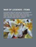 War of Legends - Items: Accelerate Items, Aid Items, Battle for Stronghold Rewards, Equipment, Forging Items, Item Packs, Jewellery Items, Off di Source Wikia edito da Books LLC, Wiki Series
