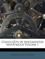 ColecciaÃ‚Â³n De Documentos HistaÃ‚Â³ricos Volume 1 di Academia Gallega Coru a. edito da Nabu Press