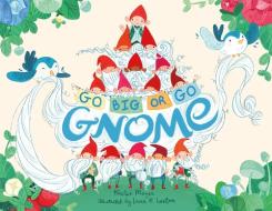 Go Big Or Go Gnome! di Kirsten Mayer edito da Imprint
