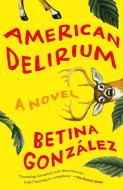 American Delirium di Betina González edito da HOUGHTON MIFFLIN