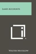Land Accounts di Walter Mucklow edito da Literary Licensing, LLC