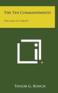 The Ten Commandments: The Law of Liberty di Taylor G. Bunch edito da Literary Licensing, LLC
