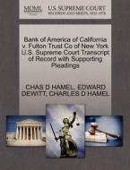 Bank Of America Of California V. Fulton Trust Co Of New York U.s. Supreme Court Transcript Of Record With Supporting Pleadings di Chas D Hamel, Edward DeWitt, Charles D Hamel edito da Gale, U.s. Supreme Court Records