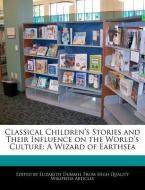Analyses of Classical Children's Stories and Their Influence on the World's Culture: A Wizard of Earthsea di Elizabeth Dummel edito da WEBSTER S DIGITAL SERV S