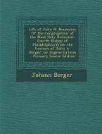 Life of John N. Neumann: Of the Congregation of the Most Holy Redeemer: Fourth Bishop of Philadelphia/From the German of John A. Berger; By Eug di Johann Berger edito da Nabu Press