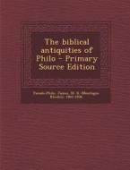 The Biblical Antiquities of Philo di Pseudo-Philo Pseudo-Philo, M. R. 1862-1936 James edito da Nabu Press