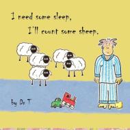 I need some sleep, I'll count some sheep. di Dr T edito da Lulu.com